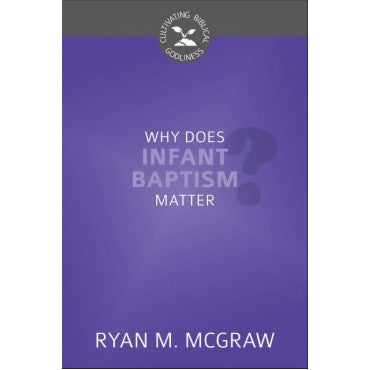 Why Does Infant Baptism Matter?