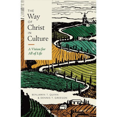 The Way of Christ in Culture: A Vision for All of Life (Christ in Everything)