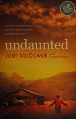 Undaunted: One Man's Real-Life Journey from Unspeakable Memories to Unbelievable Grace