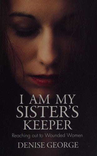 I am my Sister's Keeper: Reaching out to Wounded Women (Focus for Women)