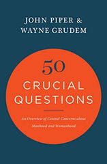 50 Crucial Questions: An Overview of Central Concerns about Manhood and Womanhood