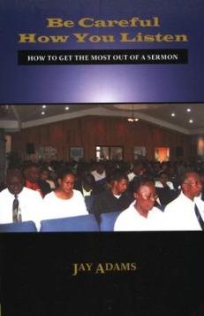 Be Careful How You Listen: How to Get the Most Out of a Sermon