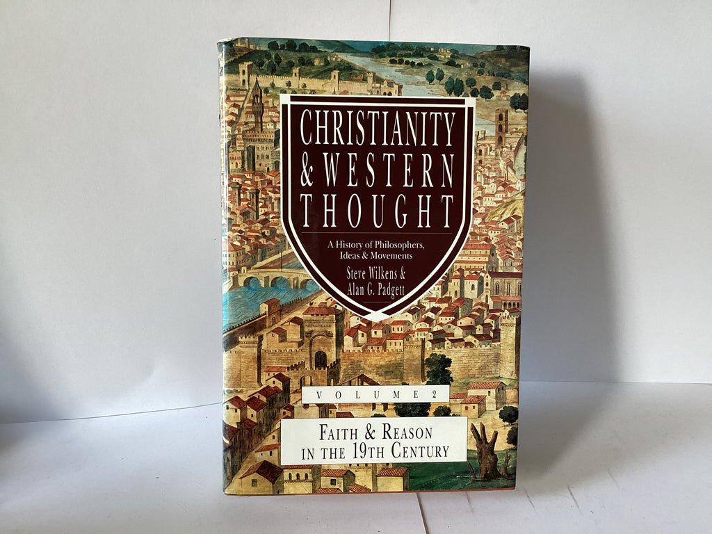 Christianity & Western Thought: A History of Philosophers, Ideas & Movements (Vol. 2 Faith & Reason in the 19th Century) (John Gowan Collection)