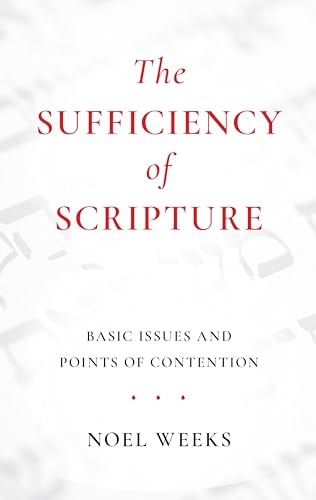 The Sufficiency of Scripture: Basic Issues and Points of Contention