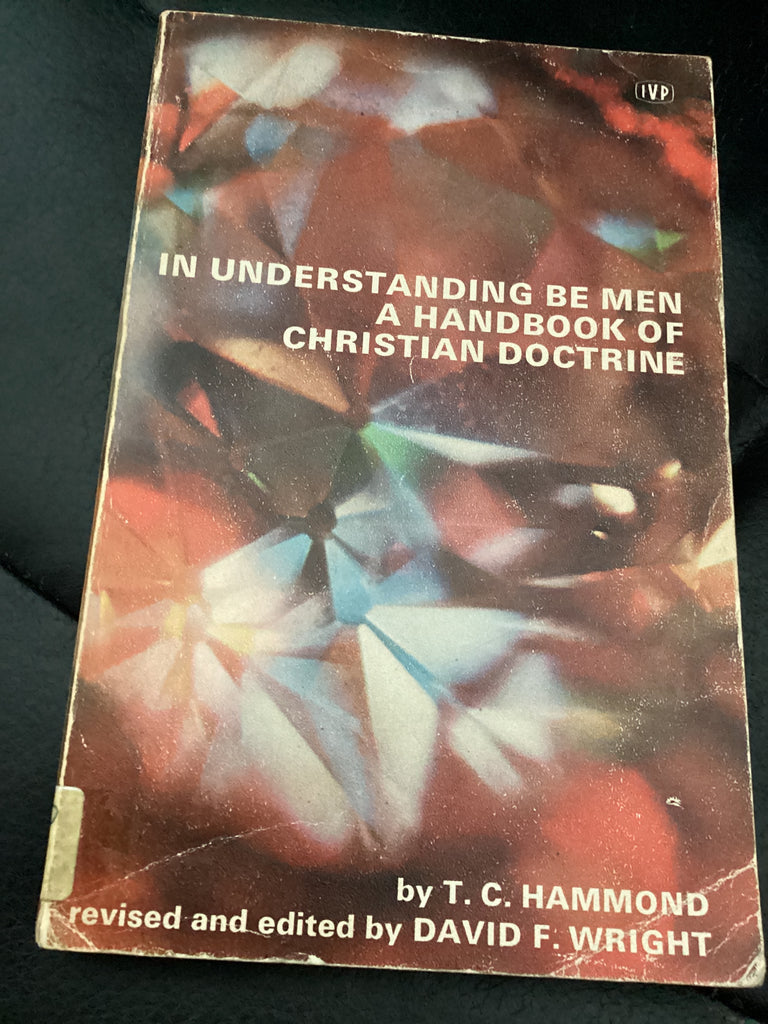 In Understanding Be Men - A Handbook of Christian Doctrine (Used Copy)