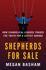 Shepherds for Sale: How Evangelical Leaders Traded the Truth for a Leftist Agenda