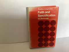 Faith and Sanctification: Studies in Dogmatics (John Gowan Collection)