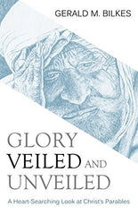 Glory Veiled and Unveiled: A Heart-Searching Look at Christ's Parables (Used Copy)