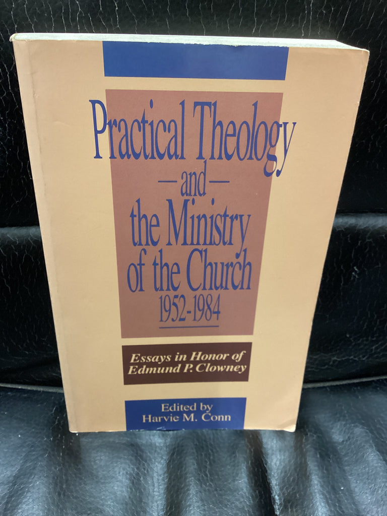 Practical Theology and the Ministry of the Church: Essays in Honor of Edmund P. Clowney (Used Copy)