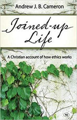 Joined-up life: A Christian Account Of How Ethics Works