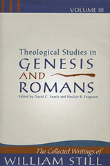 Theological Studies in Genesis and Romans (Collected Writings of William Still, Vol. 3)