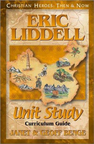 Eric Liddell: Unit Study Curriculum Guide (Christian Heroes: Then & Now) (Christian Heroes: Then & Now Unit Study)