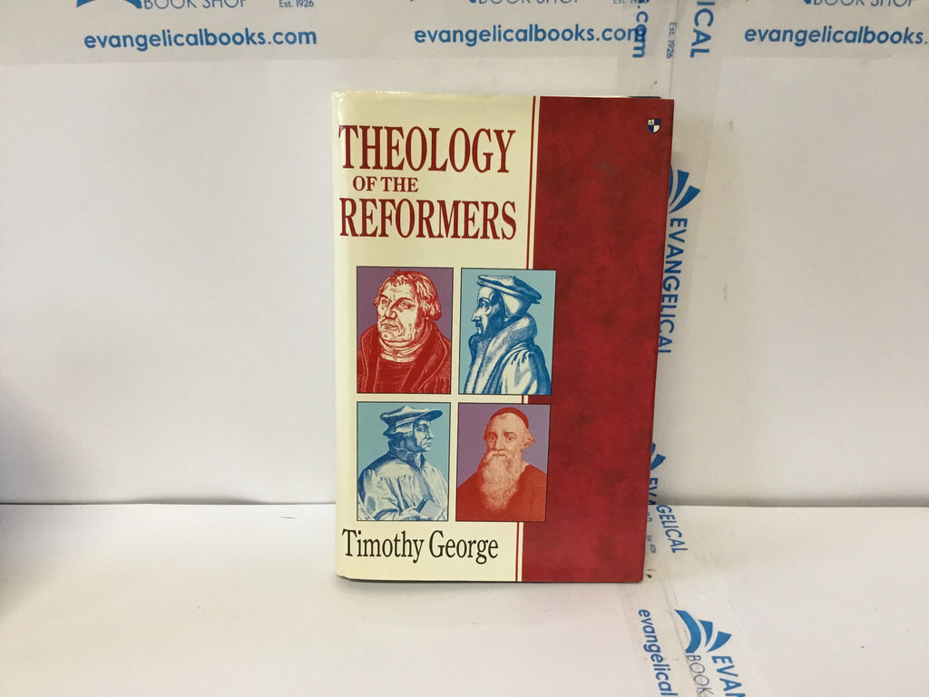The Theology of the Reformers (The John Gowan Collection)