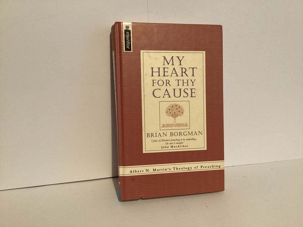 My Heart for Thy Cause: Albert N. Martin’s Theology of Preaching (John Gowan Collection)