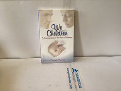 We With Our Children  A Commentary on the Form of Baptism (The John Gowan Collection)