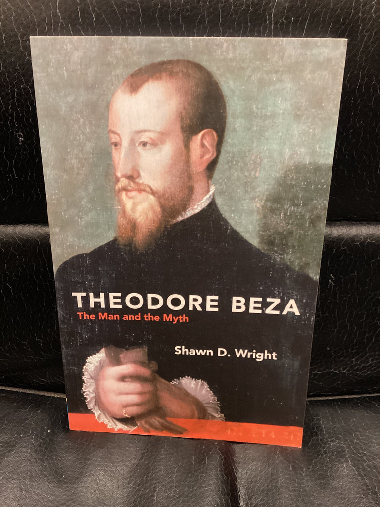 Theodore Beza - The Man and the Myth (Used Copy)