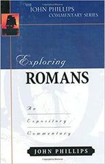 Exploring Romans (Exploring (Kregel)): An Expository Commentary (John Phillips Commentary)
