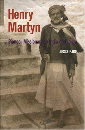 Henry Martyn: Pioneer Missionary to India and Islam