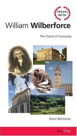 Travel with Wilberforce: The friend of humanity (Day One Travel Guides)