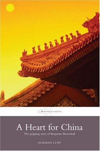 A Heart for China: The Gripping Story of Benjamin Broomhall (Missionary Life Stories)