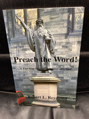 Preach the Word! - A Teaching Ministry Approved Unto God (Used Copy)