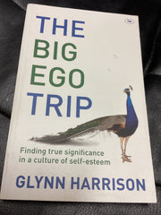 The Big Ego Trip: Finding True Significance in a Culture of Self-Esteem (Used Copy)