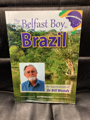 The Belfast Boy in Brazil - An Appreciation of Dr Bill Woods (Used Copy)
