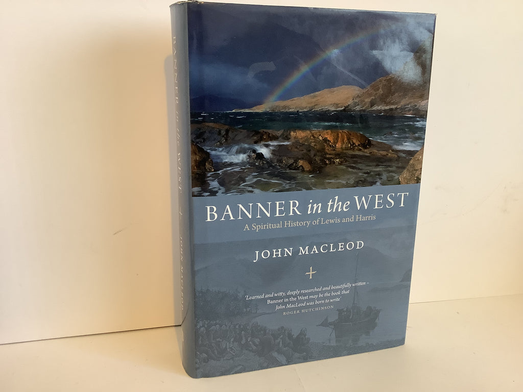 Banner in the West: A Spiritual History of Lewis and Harris (John Gowan Collection)