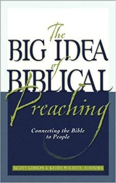 Big Idea of Biblical Preaching, The: Connecting the Bible to People