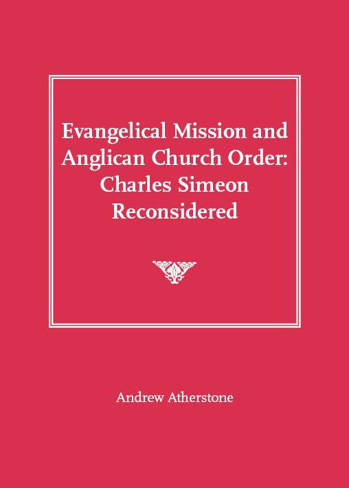 Evangelical Mission and Anglican Church Order: Charles Simeon Reconsidered