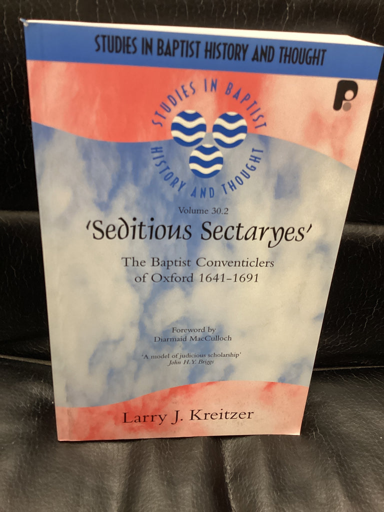 'Seditious Sectaryes': The Baptist Conventiclers of Oxford 1641-1691 (Used Copy)