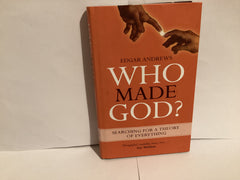 Who Made God? Searching for a Theory of Everything (John Gowan Collection)