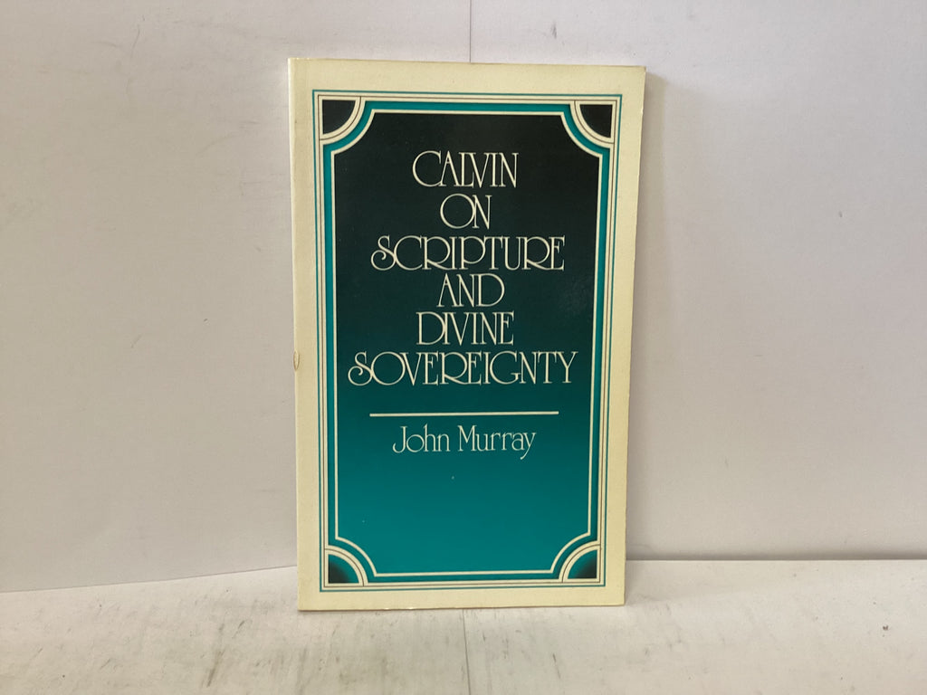 Calvin on Scripture and Divine Sovereignty (The John Gowan Collection)