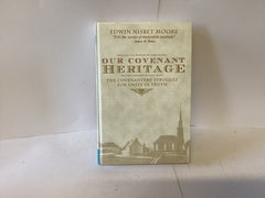 Our Covenant Heritage and the Sermons of John Nevay: the Covenanters’ Struggle for Unity in Truth (John Gowan Collection)