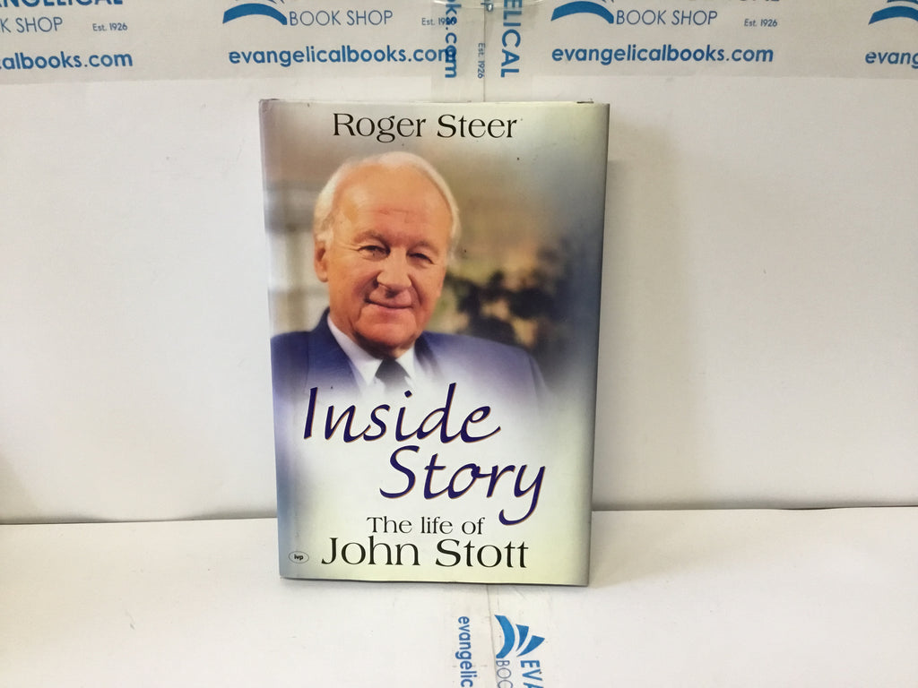 Inside Story - The Life of John Stott (The John Gowan Collection)