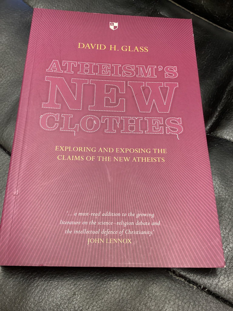 Atheism's New Clothes: Exploring and Exposing the Claims of the New Atheists (Used Copy)