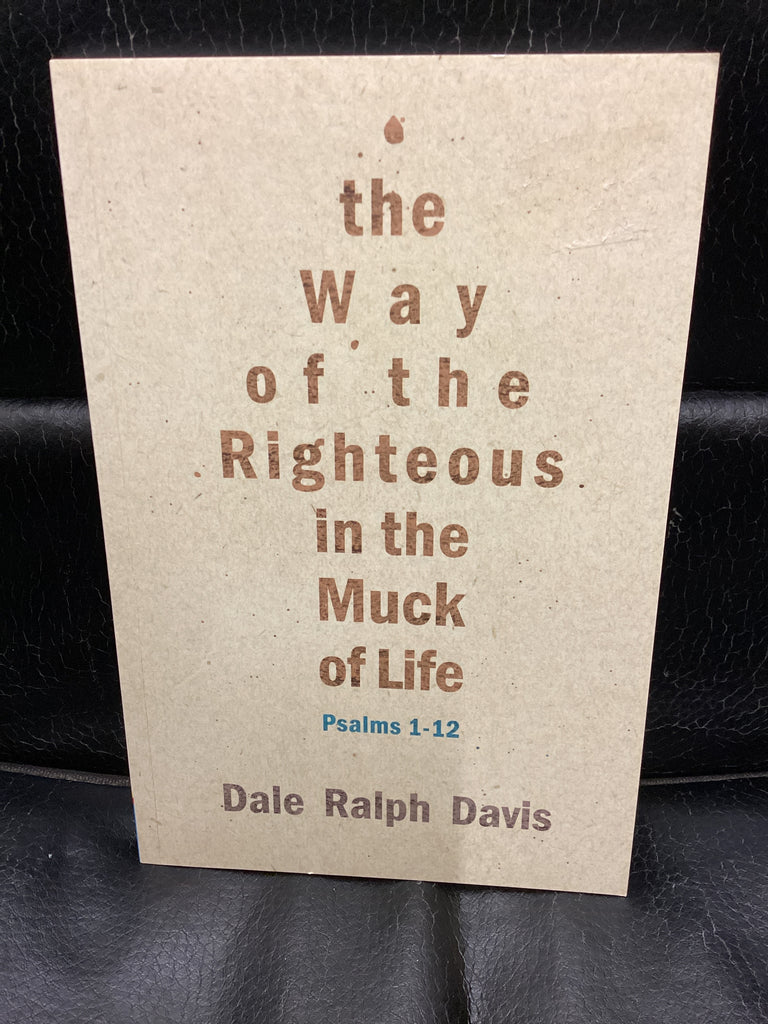 The Way of the Righteous in the Muck of Life Psalms 1-12 (Used Copy)
