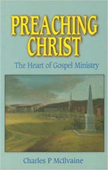 Preaching Christ: The Heart of the Gospel Ministry
