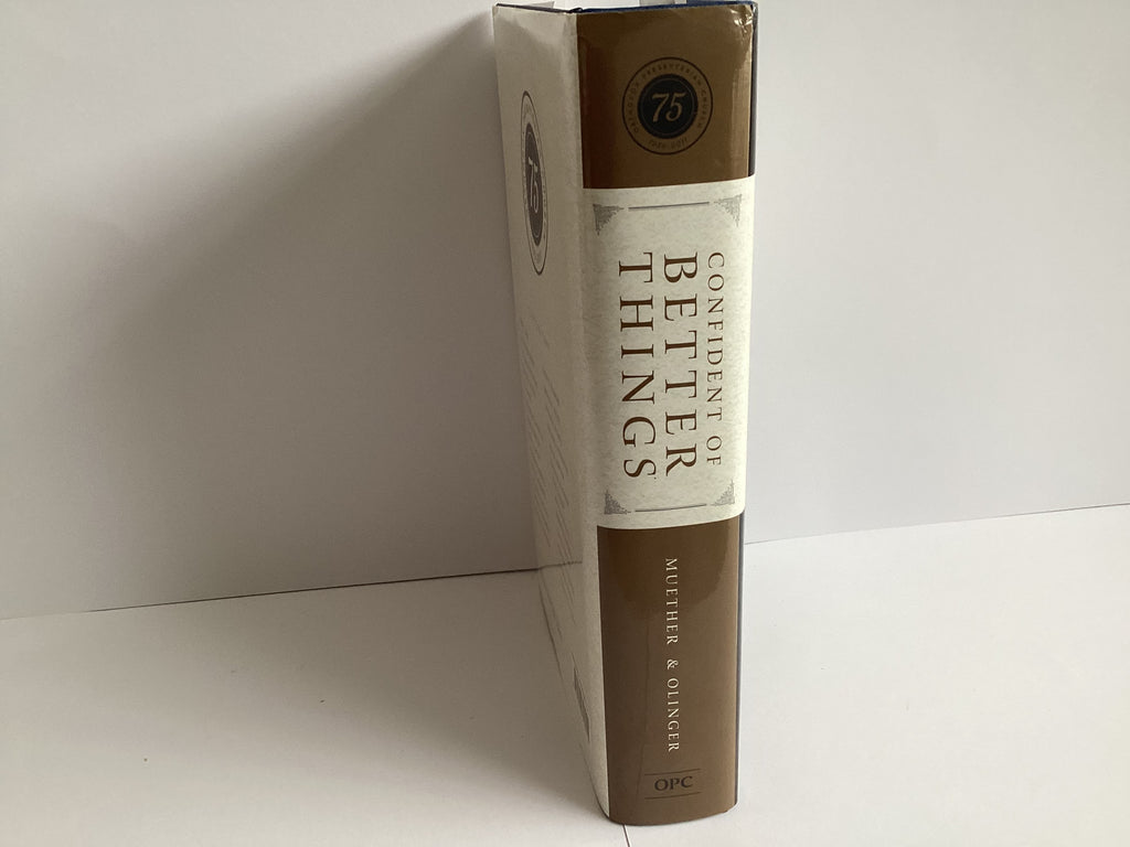 Confident of Better Things: Essays Commemorating 75 Years of the Orthodox Presbyterian Church (John Gowan Collection)