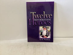 Twelve Reformation Heroes (The John Gowan Collection)