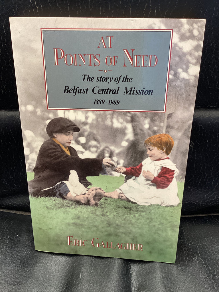 At Points of Need: The Story of the Belfast Central Mission, 1889-1989 (Used Copy)