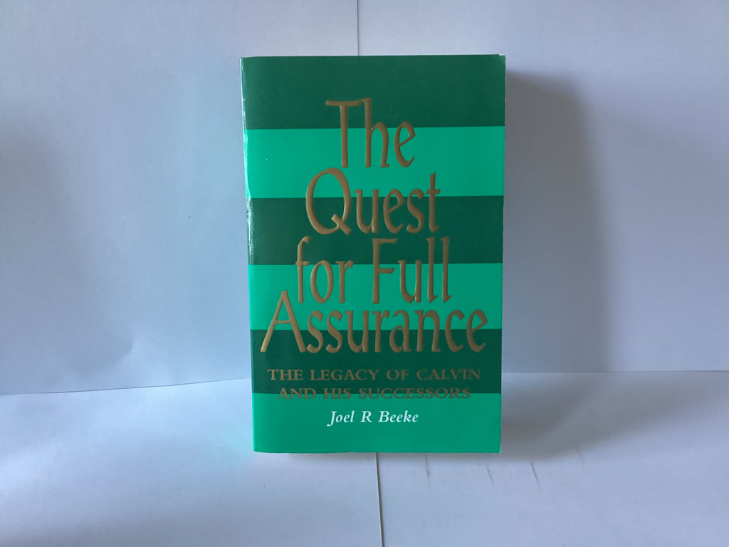 The Quest for Full Assurance: The Legacy of Calvin and His Successors (John Gowan Collection)