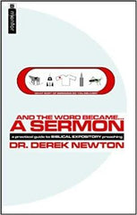 And the Word Became... a Sermon: A Practical Guide to Biblical Expository Preaching