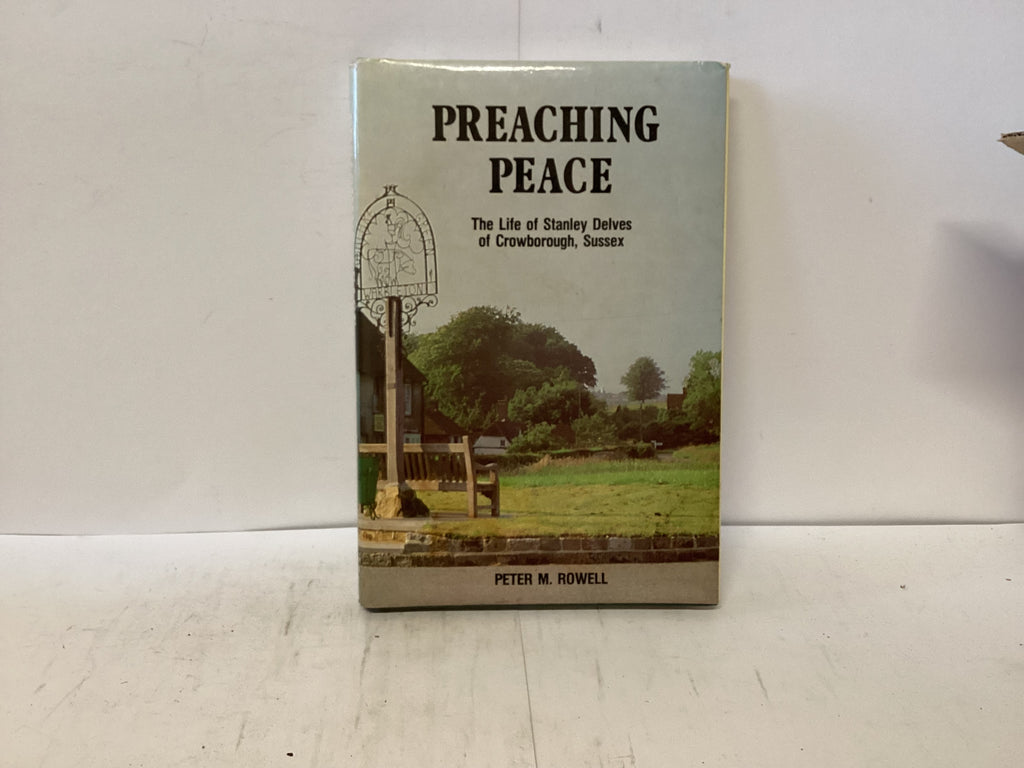 Preaching Peace The Life of Stanley Delves of Crowborough, Sussex (The John Gowan Collection)