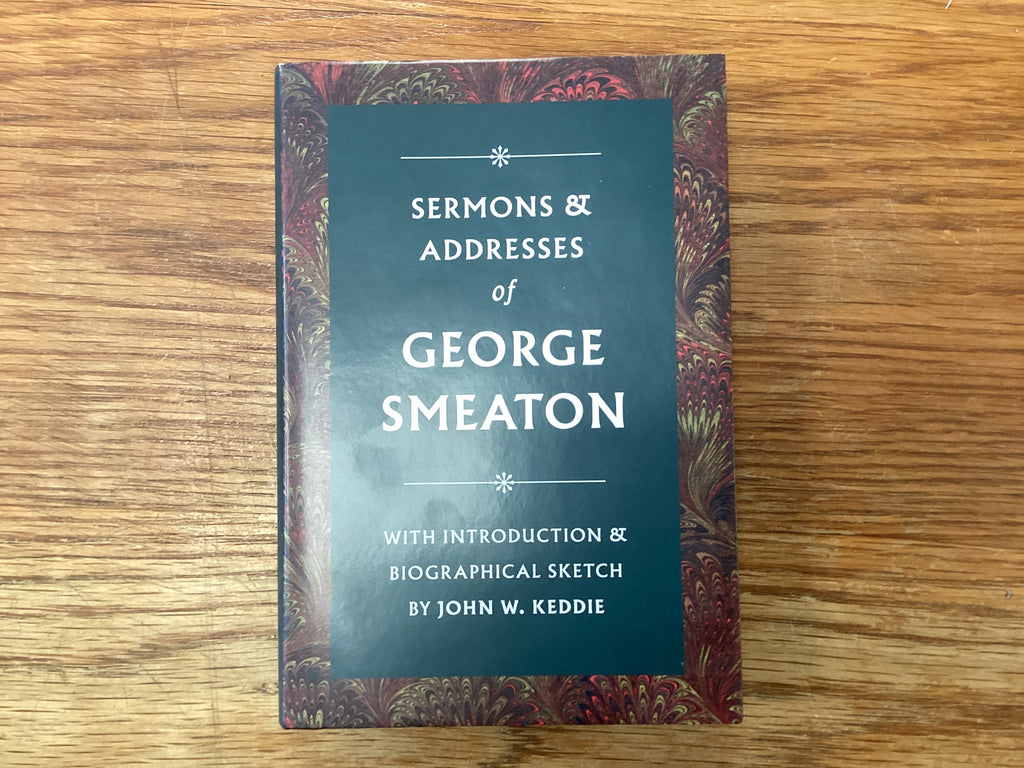 Sermons and Addresses of George Smeaton (The John Gowan Collection)