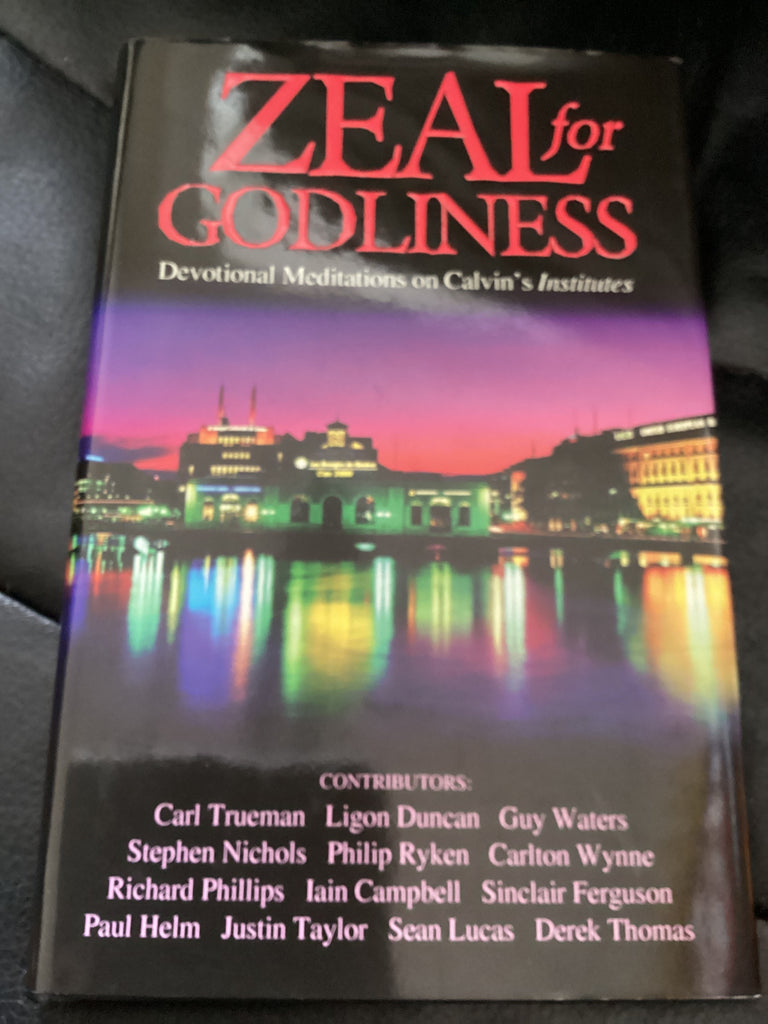 Zeal of Godliness - Devotional Meditations on Calvin's Institutes (Used Copy)