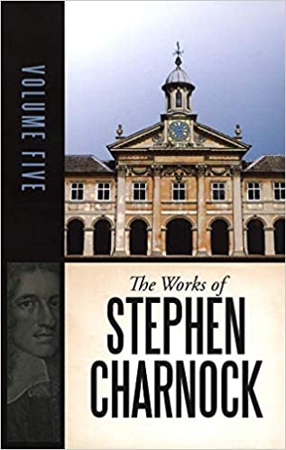 The Works of Stephen Charnock: Truth and Life-Vol.5