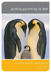 Putting Parenting to Bed - Leader's Guide: Uncommon sense for modern parents
