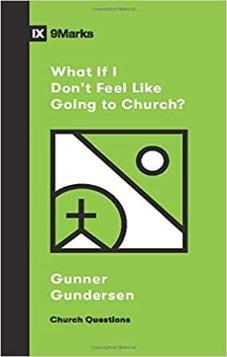 IX Marks: What If I Don't Feel Like Going to Church?