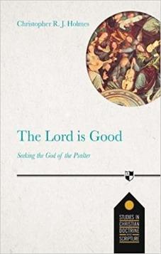 The Lord Is Good: Seeking the God of the Psalter